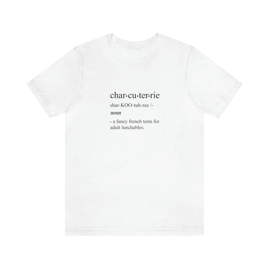 Short Sleeve Tee-"Charcuterie-a fancy French for adult lunchables"