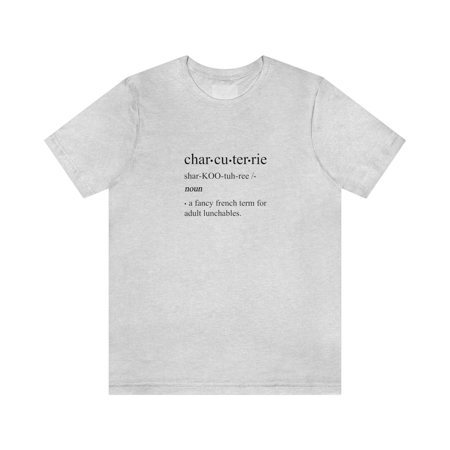 Short Sleeve Tee-"Charcuterie-a fancy French for adult lunchables"